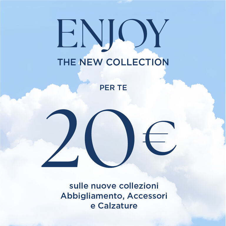 OGNI ACQUISTO TI REGALA &euro;20 SULLA NEW COLLECTION